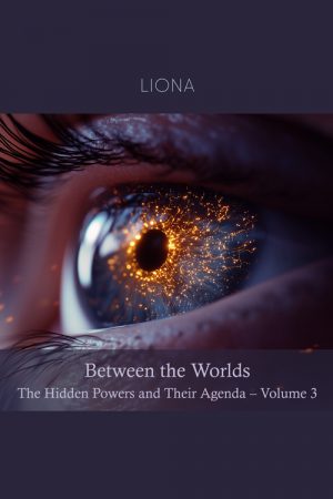 Between the Worlds – The Hidden Powers and Their Agenda (volume 3)