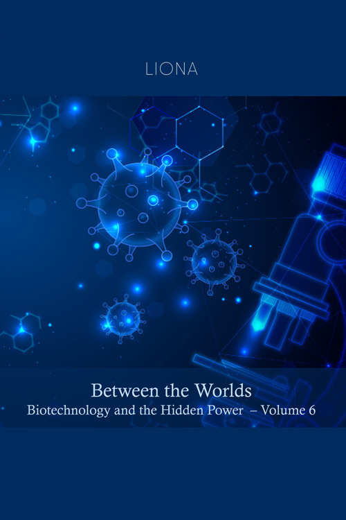 Between the Worlds – Biotechnology and the Hidden Power (volume 6)