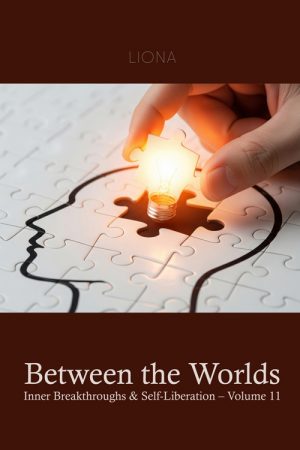Between the Worlds – Inner Breakthroughs & Self-Liberation (volume 11)