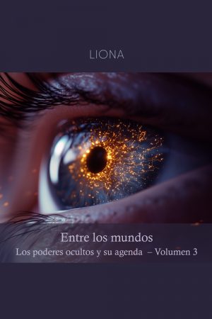 Entre los mundos: los poderes ocultos y su agenda (volumen 3)