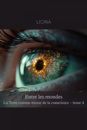 Entre les mondes – La Terre comme miroir de la conscience (tome 4)