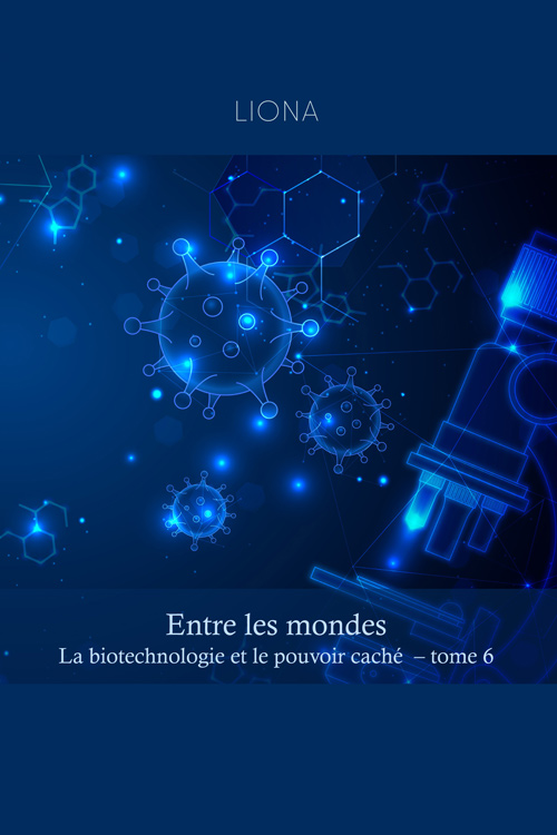 Entre les mondes – La biotechnologie et le pouvoir caché (tome 6)