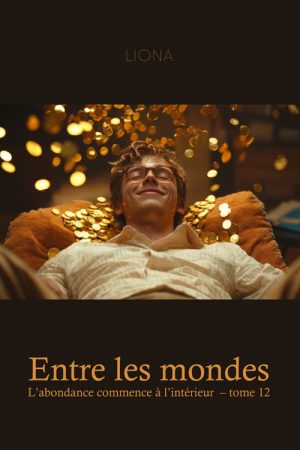 Entre les mondes – L’abondance commence à l’intérieur