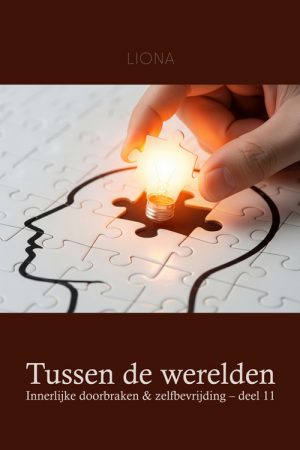 Tussen de werelden – Innerlijke doorbraken & zelfbevrijding (deell 11)